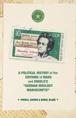 A Political History of the Editions of Marx and Engels’s “German ideology Manuscripts” - Terrell Carver,Daniel Blank - cover