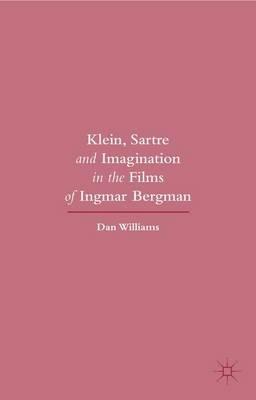 Klein, Sartre and Imagination in the Films of Ingmar Bergman - Dan Williams - cover