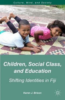 Children, Social Class, and Education: Shifting Identities in Fiji - K. Brison - cover