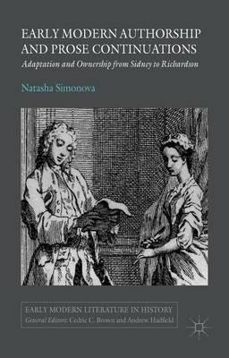 Early Modern Authorship and Prose Continuations: Adaptation and Ownership from Sidney to Richardson - N. Simonova - cover