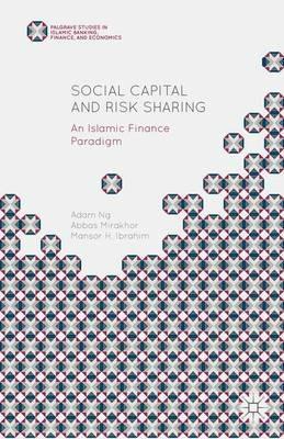 Social Capital and Risk Sharing: An Islamic Finance Paradigm - Abbas Mirakhor,Adam Ng,Mansor H. Ibrahim - cover