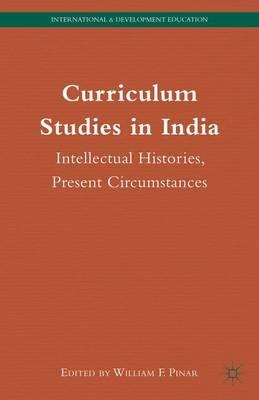 Curriculum Studies in India: Intellectual Histories, Present Circumstances - cover