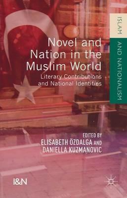 Novel and Nation in the Muslim World: Literary Contributions and National Identities - cover
