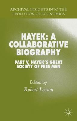 Hayek: A Collaborative Biography: Part V, Hayek’s Great Society of Free Men - cover