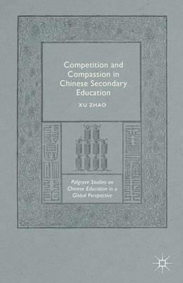 Competition and Compassion in Chinese Secondary Education - Xu Zhao - cover