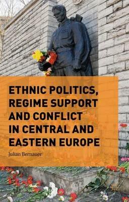 Ethnic Politics, Regime Support and Conflict in Central and Eastern Europe - Julian Bernauer - cover