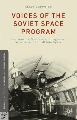 Voices of the Soviet Space Program: Cosmonauts, Soldiers, and Engineers Who Took the USSR into Space - S. Gerovitch - cover