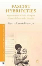 Fascist Hybridities: Representations of Racial Mixing and Diaspora Cultures under Mussolini