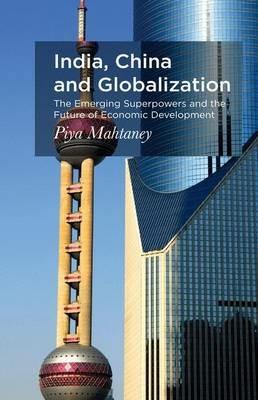 India, China and Globalization: The Emerging Superpowers and the Future of Economic Development - P. Mahtaney - cover