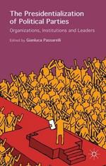 The Presidentialization of Political Parties: Organizations, Institutions and Leaders