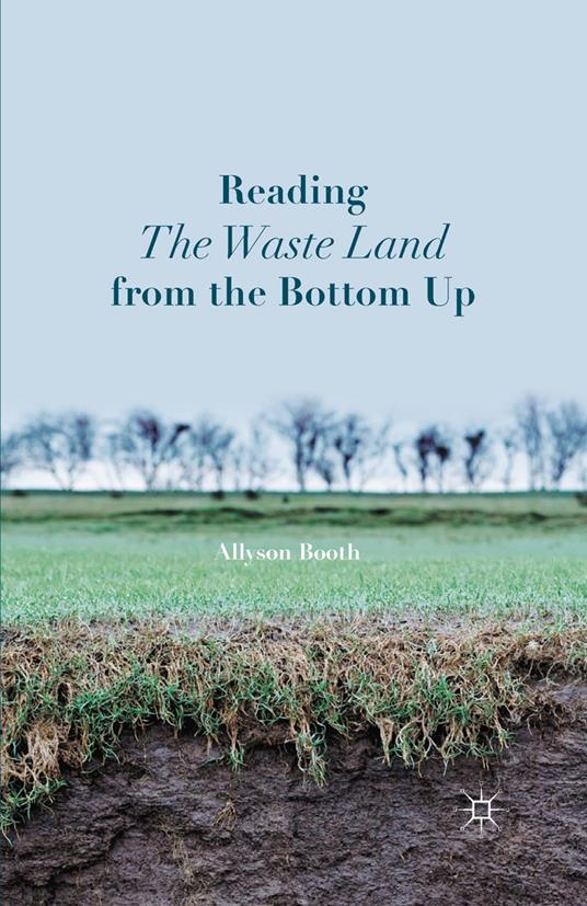 Reading The Waste Land from the Bottom Up