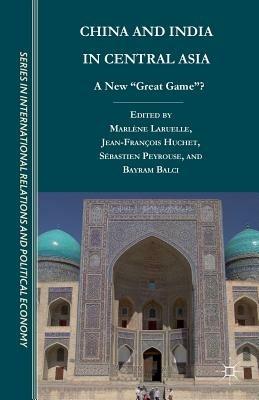 China and India in Central Asia: A New "Great Game"? - Sébastien Peyrouse - cover