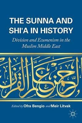 The Sunna and Shi'a in History: Division and Ecumenism in the Muslim Middle East - cover