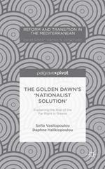 The Golden Dawn’s ‘Nationalist Solution’: Explaining the Rise of the Far Right in Greece