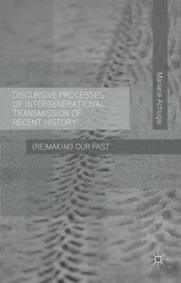 Discursive Processes of Intergenerational Transmission of Recent History: (Re)making Our Past - M. Achugar - cover