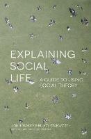 Explaining Social Life: A Guide to Using Social Theory - John Parker,Hilary Stanworth - cover
