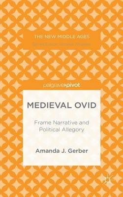Medieval Ovid: Frame Narrative and Political Allegory - A. Gerber - cover