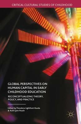 Global Perspectives on Human Capital in Early Childhood Education: Reconceptualizing Theory, Policy, and Practice - cover