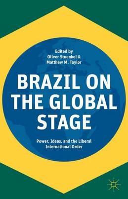Brazil on the Global Stage: Power, Ideas, and the Liberal International Order - cover