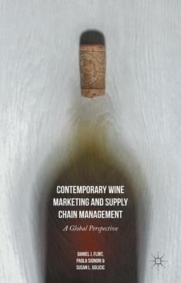 Contemporary Wine Marketing and Supply Chain Management: A Global Perspective - Daniel J. Flint,Susan L. Golicic,Paola Signori - cover