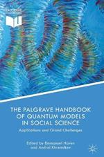 The Palgrave Handbook of Quantum Models in Social Science: Applications and Grand Challenges