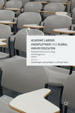 Academic Labour, Unemployment and Global Higher Education: Neoliberal Policies of Funding and Management