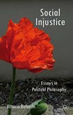 Social Injustice: Essays in Political Philosophy