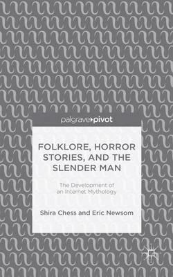 Folklore, Horror Stories, and the Slender Man: The Development of an Internet Mythology - S. Chess,E. Newsom - cover