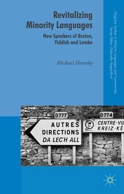 Revitalizing Minority Languages: New Speakers of Breton, Yiddish and Lemko - Michael Hornsby - cover