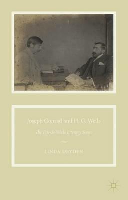 Joseph Conrad and H. G. Wells: The Fin-de-Siècle Literary Scene - L. Dryden - cover