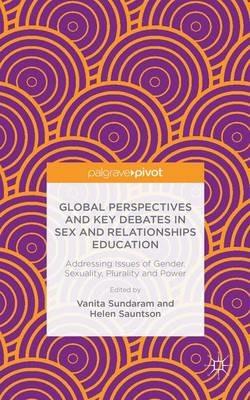 Global Perspectives and Key Debates in Sex and Relationships Education: Addressing Issues of Gender, Sexuality, Plurality and Power - cover