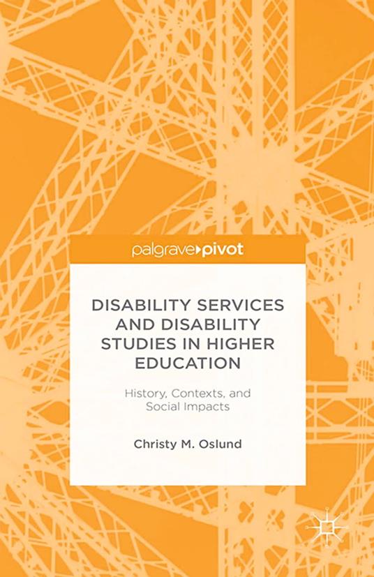 Disability Services and Disability Studies in Higher Education: History, Contexts, and Social Impacts