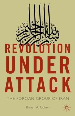 Revolution Under Attack: The Forqan Group of Iran - Ronen A. Cohen - cover