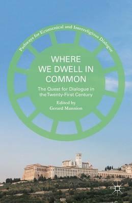 Where We Dwell in Common: The Quest for Dialogue in the Twenty-First Century - cover