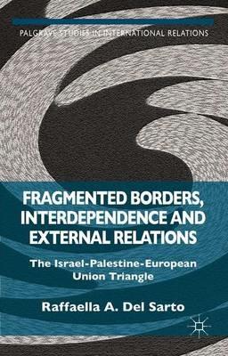 Fragmented Borders, Interdependence and External Relations: The Israel-Palestine-European Union Triangle - cover