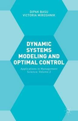 Dynamic Systems Modelling and Optimal Control: Applications in Management Science - Victoria Miroshnik,Dipak Basu - cover