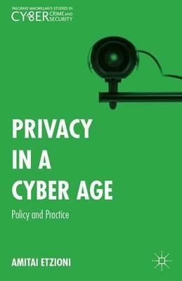 Privacy in a Cyber Age: Policy and Practice - Amitai Etzioni - cover