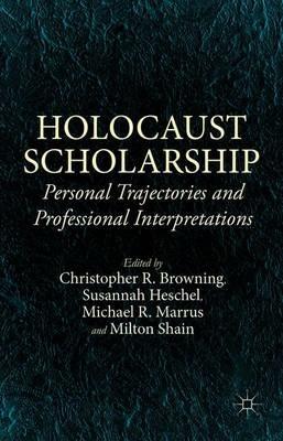 Holocaust Scholarship: Personal Trajectories and Professional Interpretations - cover