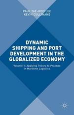 Dynamic Shipping and Port Development in the Globalized Economy: Volume 1: Applying Theory to Practice in Maritime Logistics