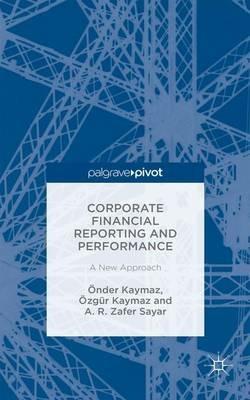 Corporate Financial Reporting and Performance: A New Approach - Önder Kaymaz,Özgür Kaymaz,A. R. Zafer Sayar - cover