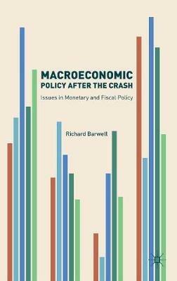 Macroeconomic Policy after the Crash: Issues in Monetary and Fiscal Policy - Richard Barwell - cover