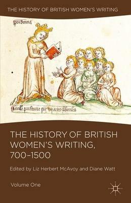 The History of British Women's Writing, 700-1500: Volume One - Liz Herbert McAvoy,Diane Watt - cover