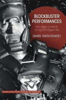Blockbuster Performances: How Actors Contribute to Cinema's Biggest Hits - Daniel Smith-Rowsey - cover