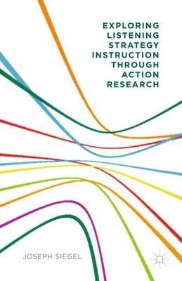 Exploring Listening Strategy Instruction through Action Research - Joseph Siegel - cover