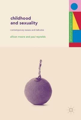 Childhood and Sexuality: Contemporary Issues and Debates - Allison M. Moore,P. Reynolds - cover