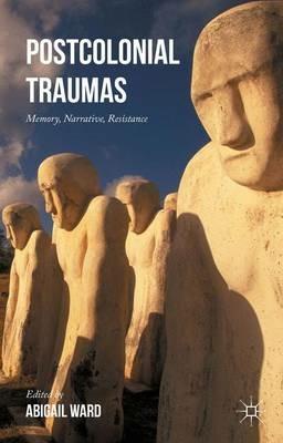 Postcolonial Traumas: Memory, Narrative, Resistance - cover