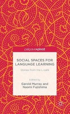Social Spaces for Language Learning: Stories from the L-café - Garold Murray - cover