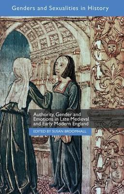 Authority, Gender and Emotions in Late Medieval and Early Modern England - Susan Broomhall - cover