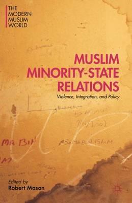 Muslim Minority-State Relations: Violence, Integration, and Policy - cover