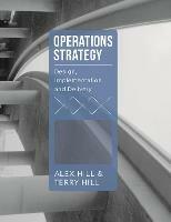 Operations Strategy: Design, Implementation and Delivery - Terry Hill,Alex Hill - cover